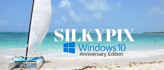 SILKYPIX and Windows 10 Anniversary Edition